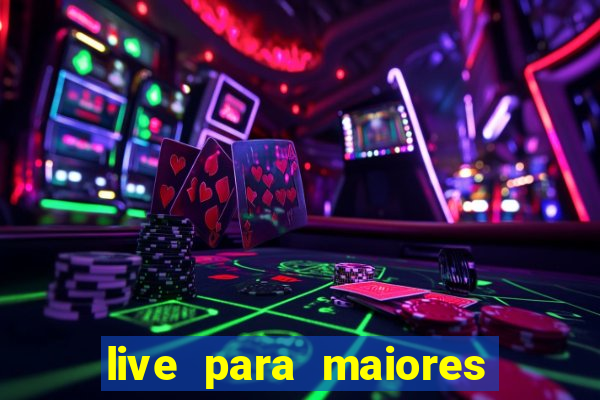 live para maiores de 18